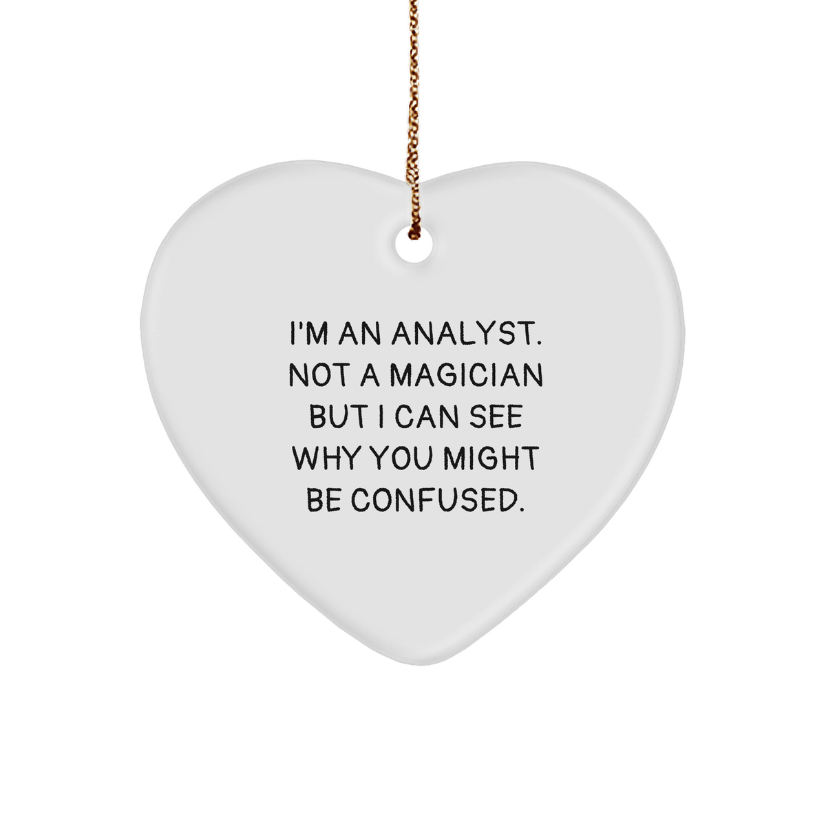 Funny Analyst Gifts from Friends for Christmas - I'm Not a Magician, But This Heart Ornament is Magic! Gifts for Analysts, Men, Women, or Coworkers - Image 1