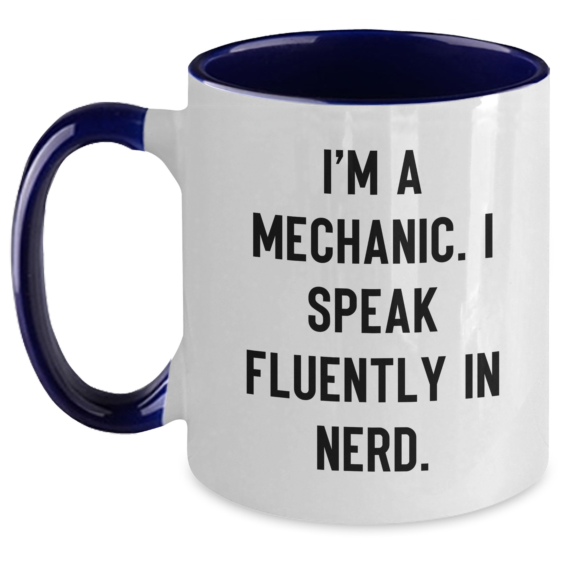 Funny Mechanic Gifts, I'm A Mechanic. I Speak Fluently In genius. Two Tone Coffee Mug for Father's Day, Gifts from Friends, Family, or Coworkers for Mechanic - Main