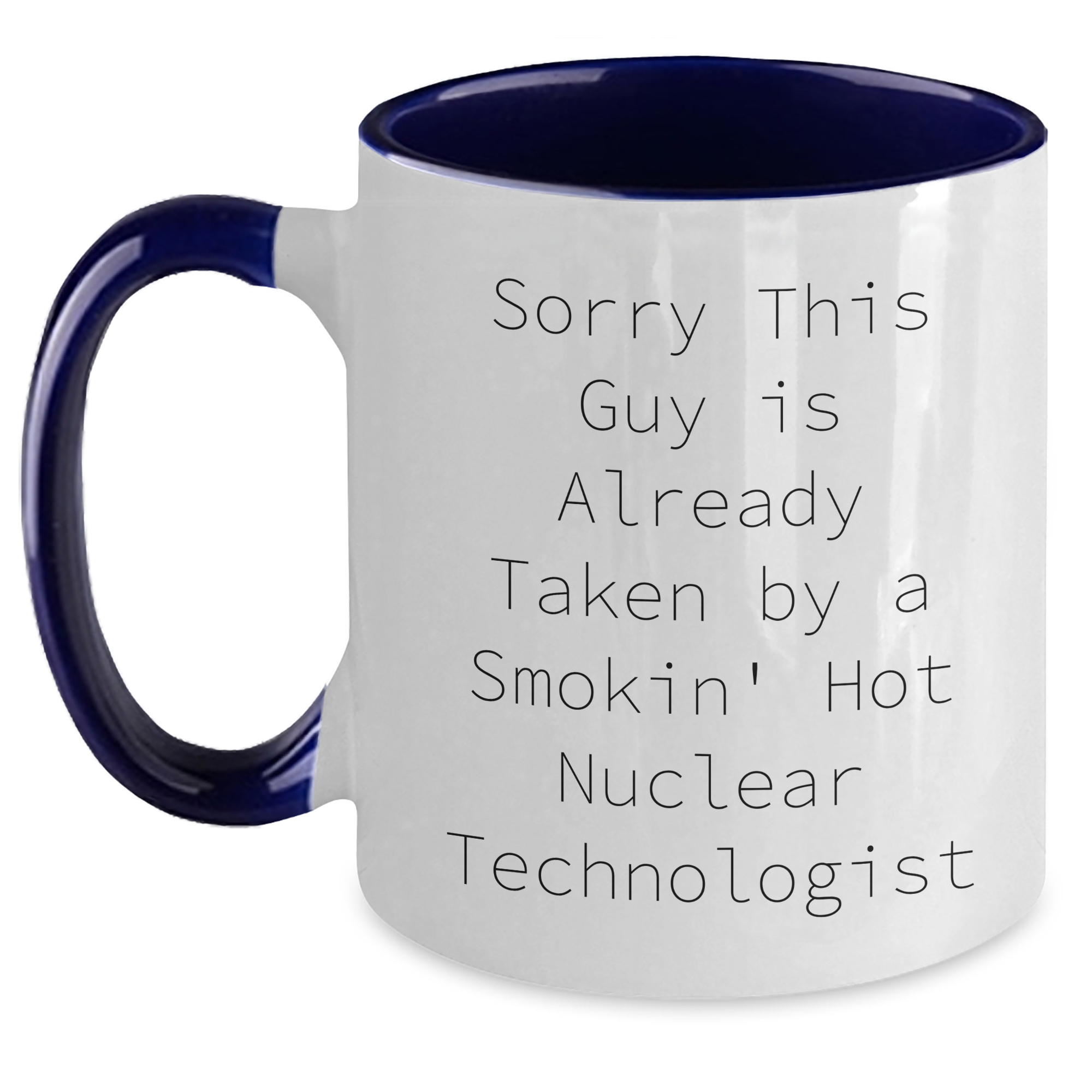 Funny Nuclear Technologist Gifts from Friends - Two Tone Coffee Mug for Sorry This Guy Is Already Taken By A Smokin' Hot Nuclear Technologist on Father's Day - Main