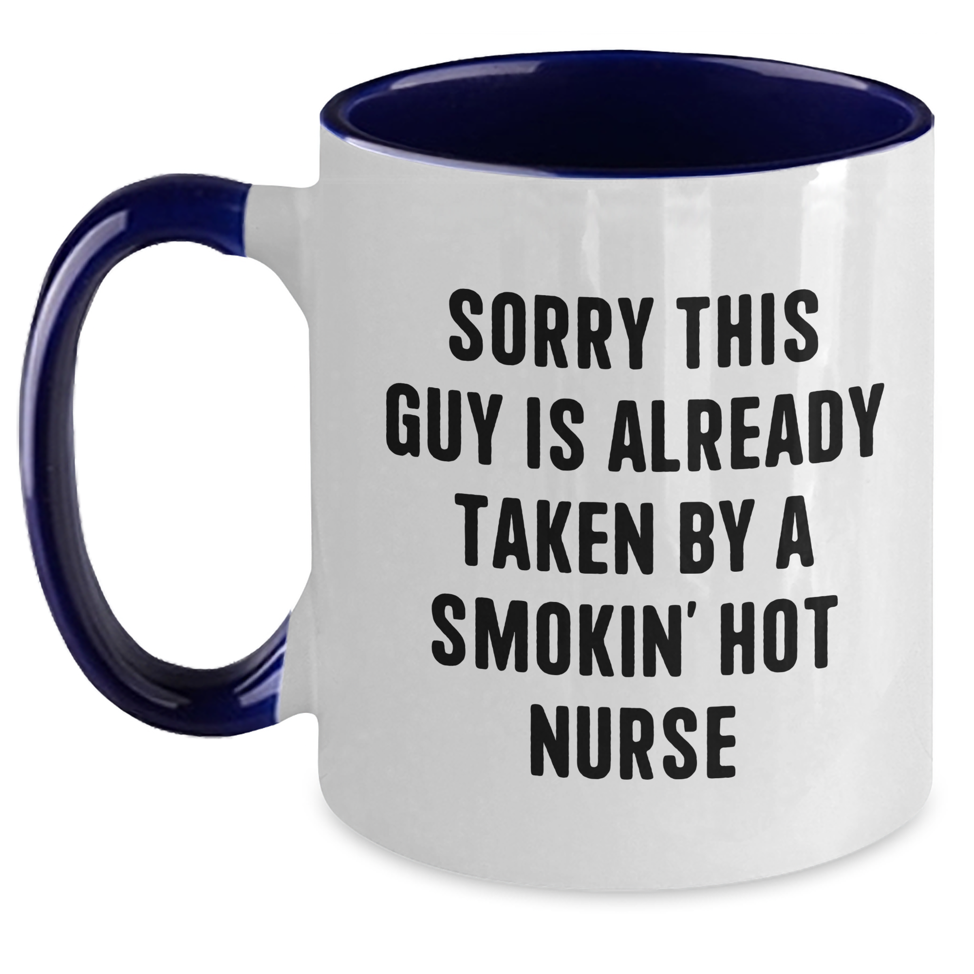 Funny Nurse Gifts from Men to Smokin' Hot Nurses - Sorry This Guy Is Already Taken Two Tone Coffee Mug - Main