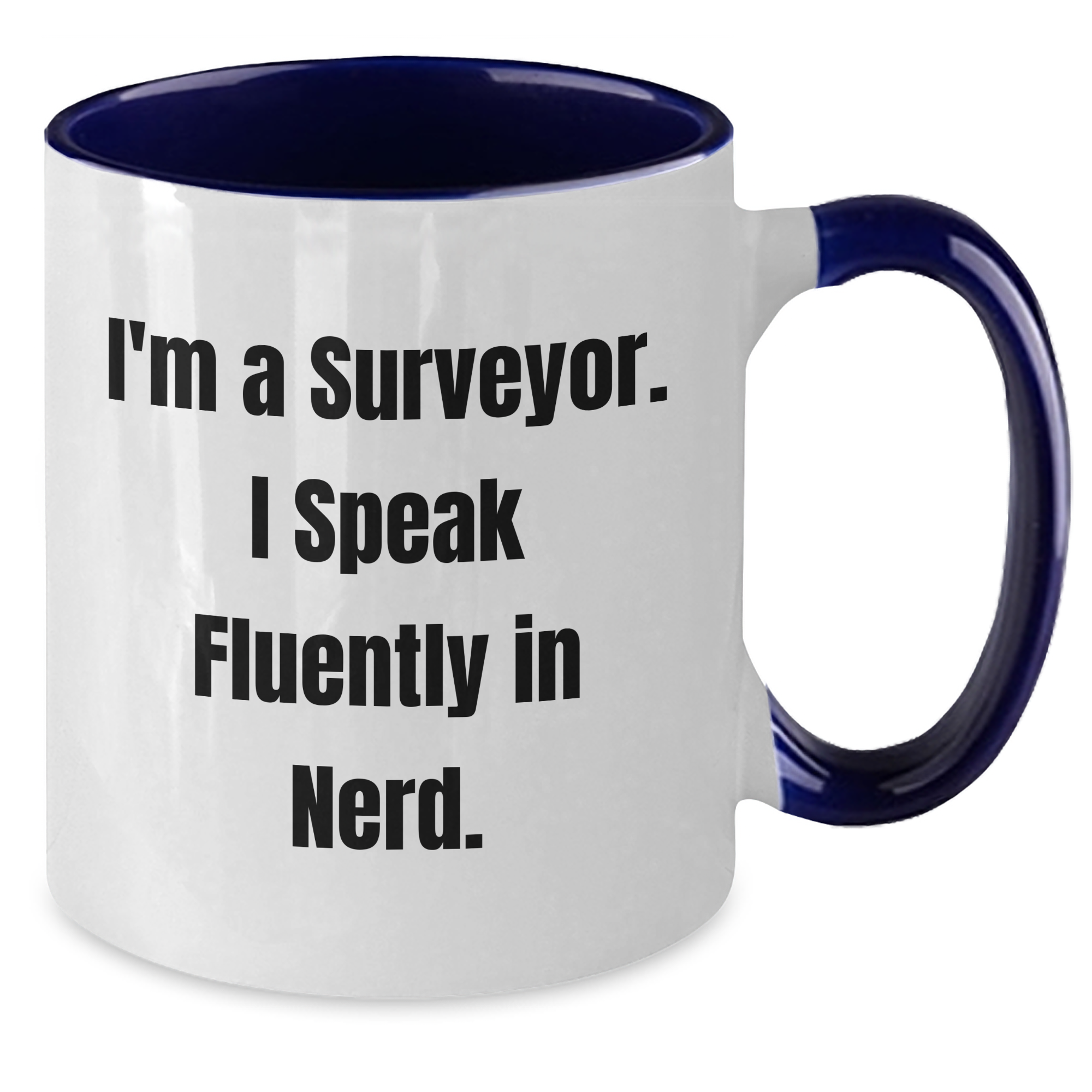Funny Surveyor Gifts from Men to Surveyor Friends, I'm A Surveyor. I Speak Fluently In genius. Two Tone Coffee Mug for Father's Day - Additional