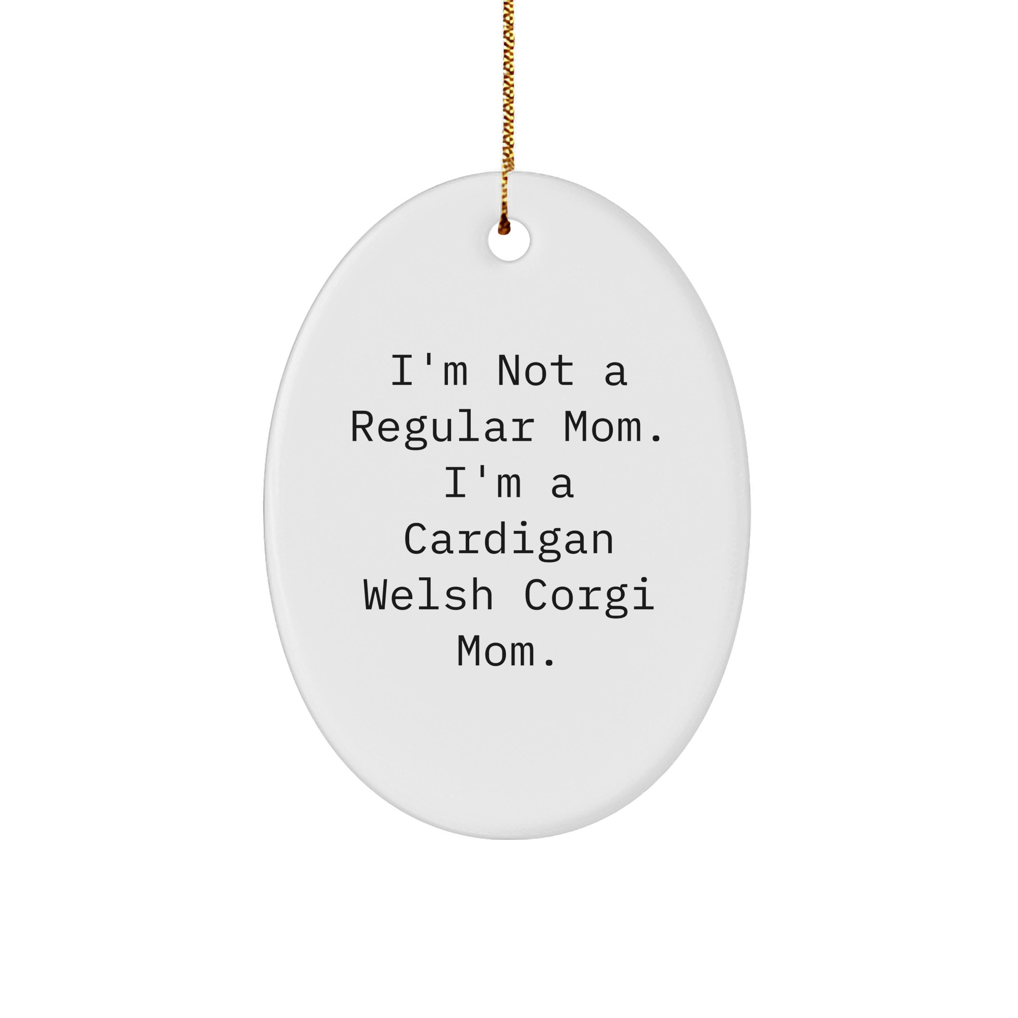 Funny Cardigan Welsh Corgi Mom Gifts from Men - I'm Not A Regular Mom. Oval Christmas Ornament for Cardigan Welsh Corgi Dog Lovers - Gifts for Women, Friends, Family - Image 1