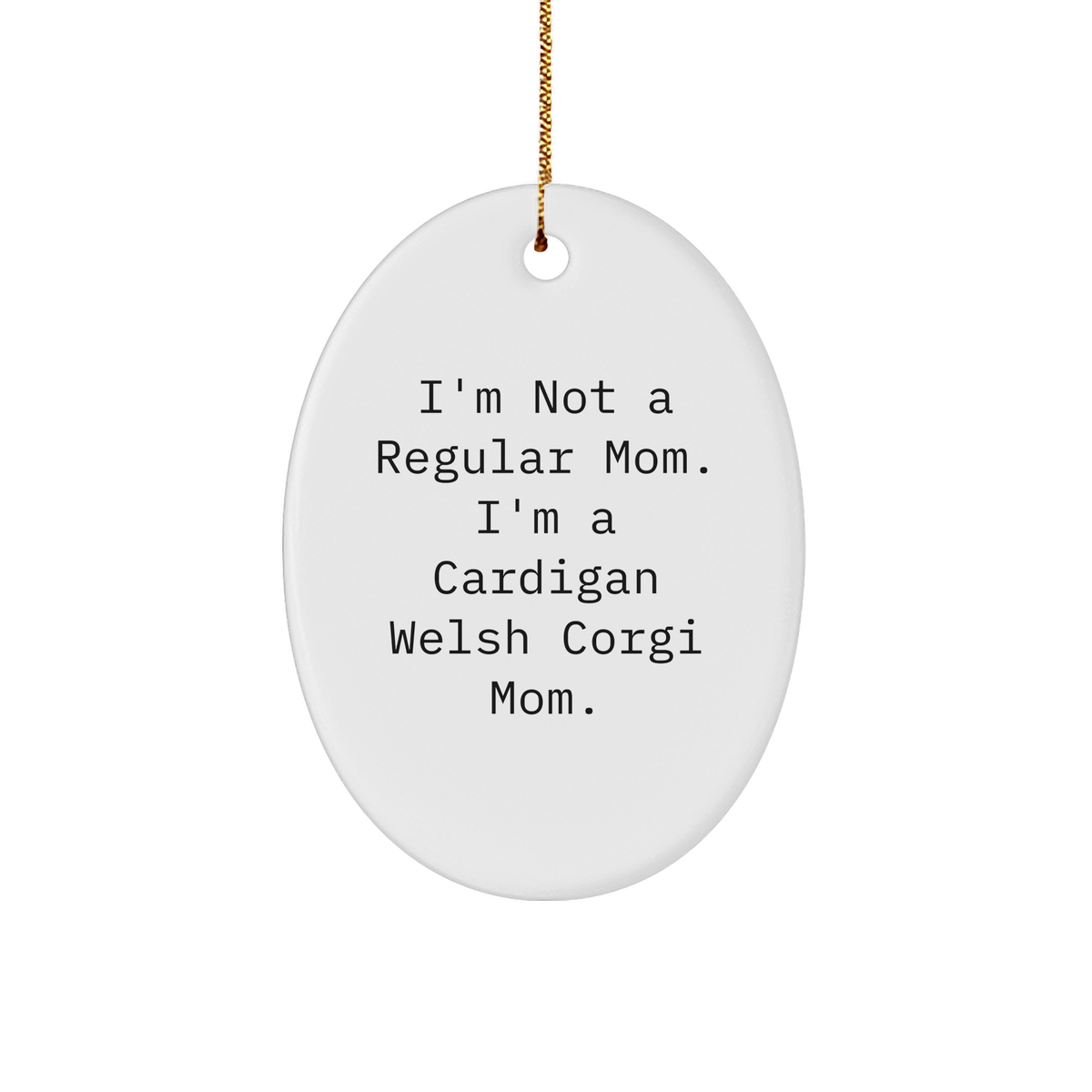 Funny Cardigan Welsh Corgi Mom Gifts from Men - I'm Not A Regular Mom. Oval Christmas Ornament for Cardigan Welsh Corgi Dog Lovers - Gifts for Women, Friends, Family - Image 1