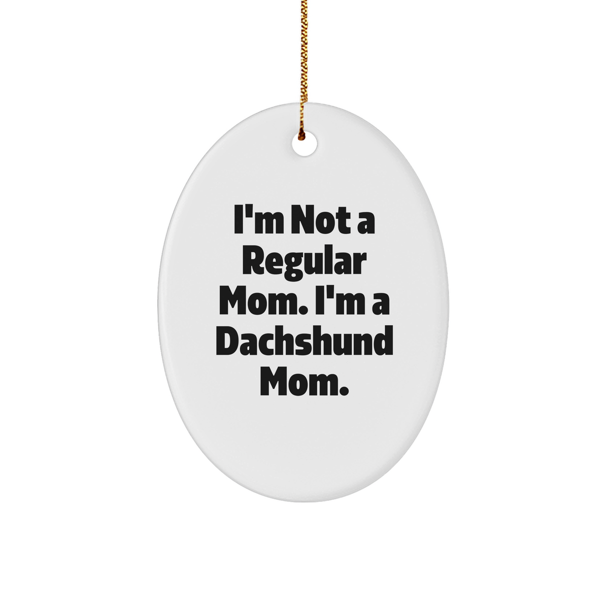 Dachshund Dog Mom Gifts from Family - I'm Not A Regular Mom. I'm A Dachshund Mom. Oval Ornament for Christmas Unique Gifts - Image 1