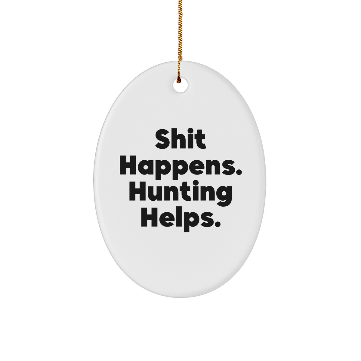 Hunting Memorable Christmas Unique Gifts from Friends for Men - 'Shit Happens. Hunting Helps.' Oval Ornament, Perfect for Home Decorating - Image 1