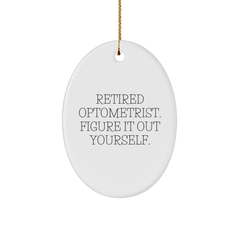 Optometrist Gifts from Friends, Family and Coworkers - Retired Optometrist. Figure It Out Yourself. Oval Ornament for Christmas - Image 1