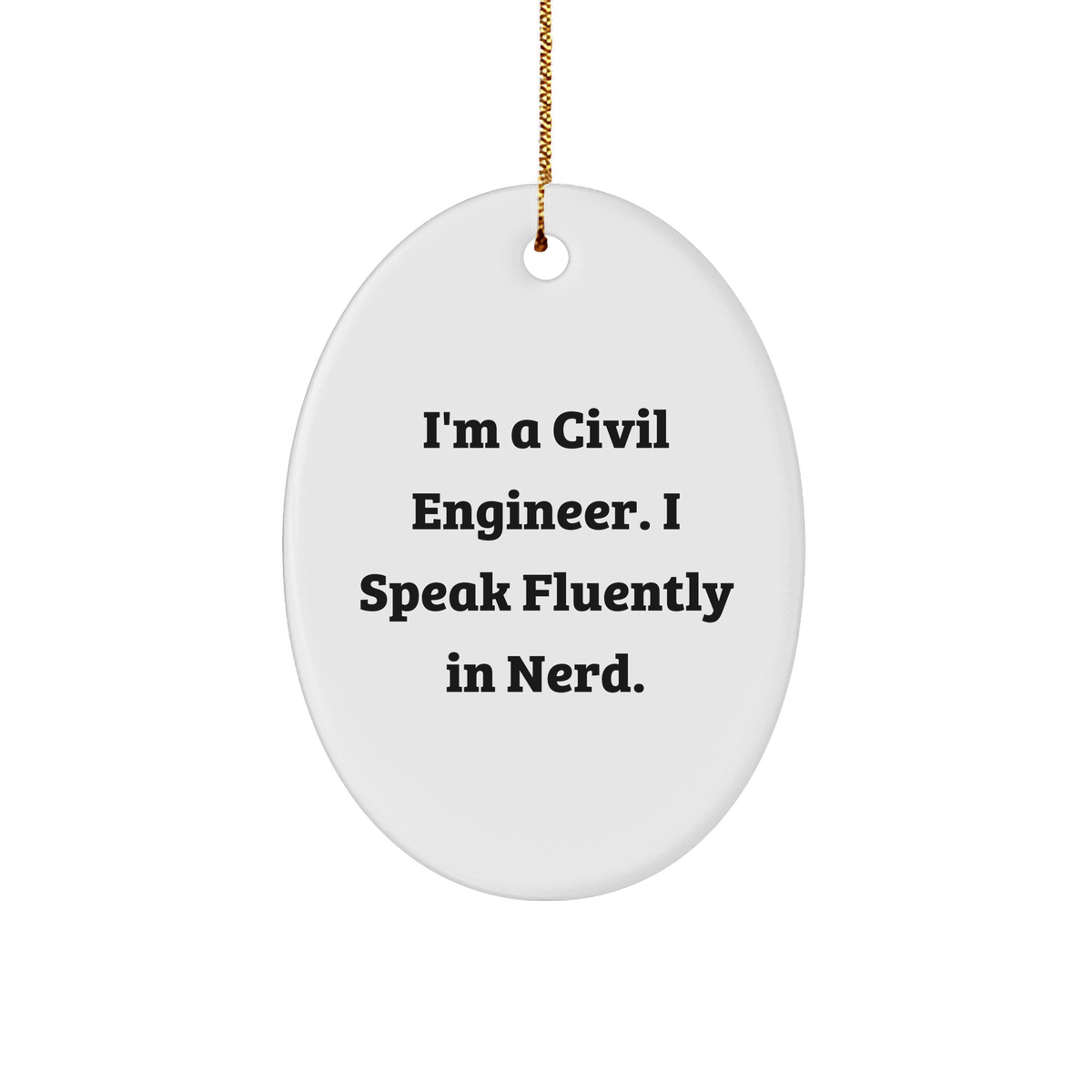 Funny Civil Engineer Gifts from Friends - I'm A Civil Engineer. I Speak Fluently In genius. - Oval Ornament for Men, Women, Coworkers, Family - Unique Christmas Unique Gifts - Image 1