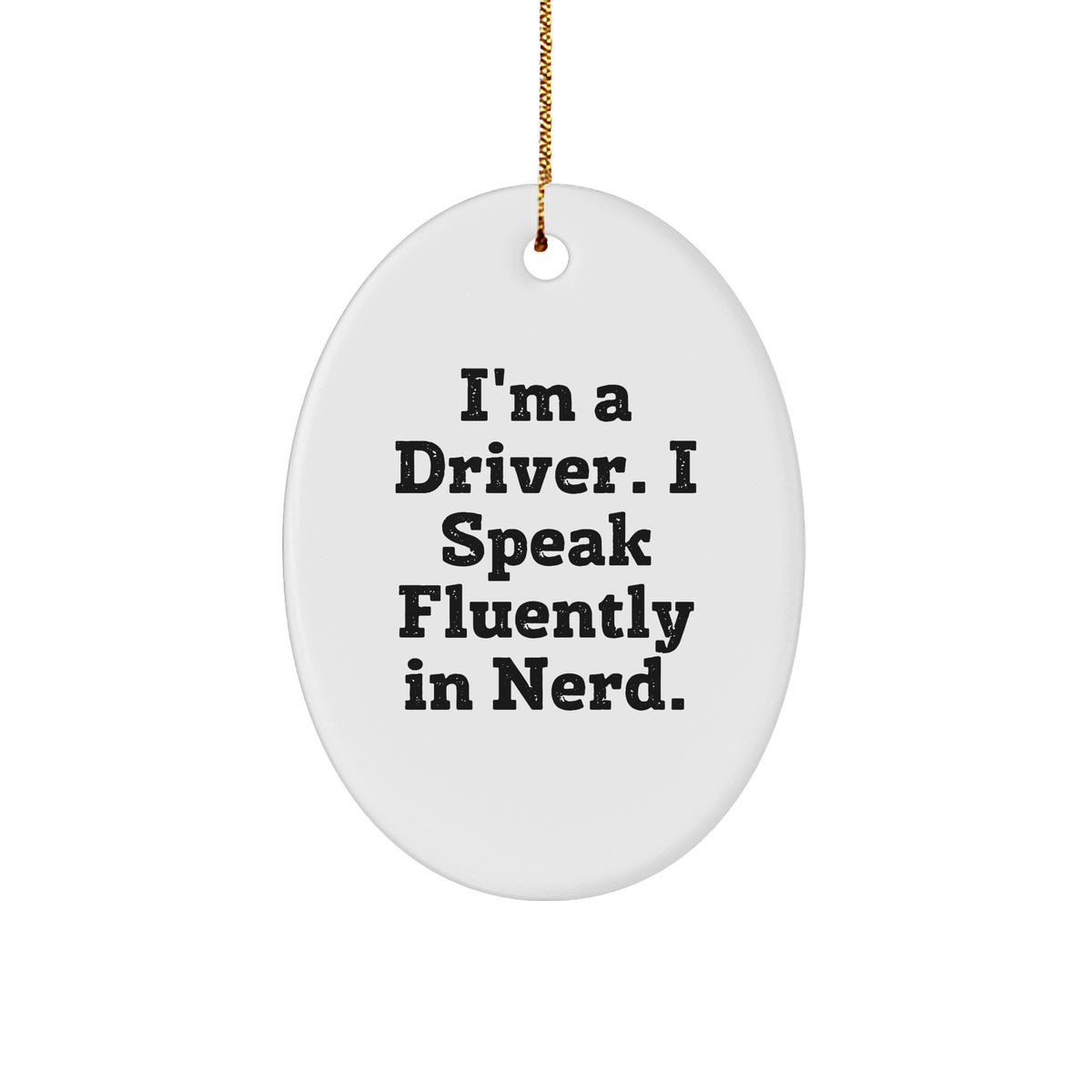 Funny Driver Gifts from Friends - I'm A Driver. I Speak Fluently In genius. Oval Ornament for Christmas - Image 1