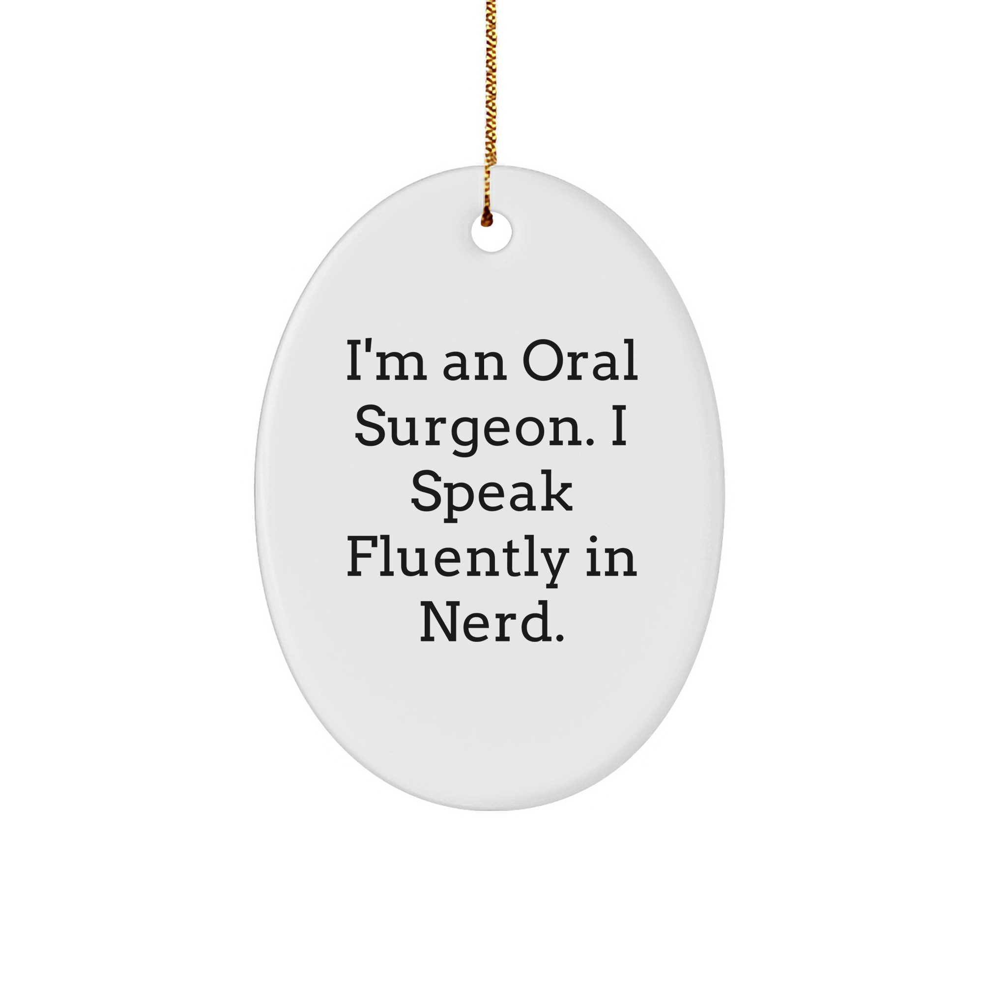 Funny Oral Surgeon Oval Ornament Gifts from Friends and Family, I'm An Oral Surgeon. I Speak Fluently In genius., White Oval Shaped Ornament for Christmas - Image 1