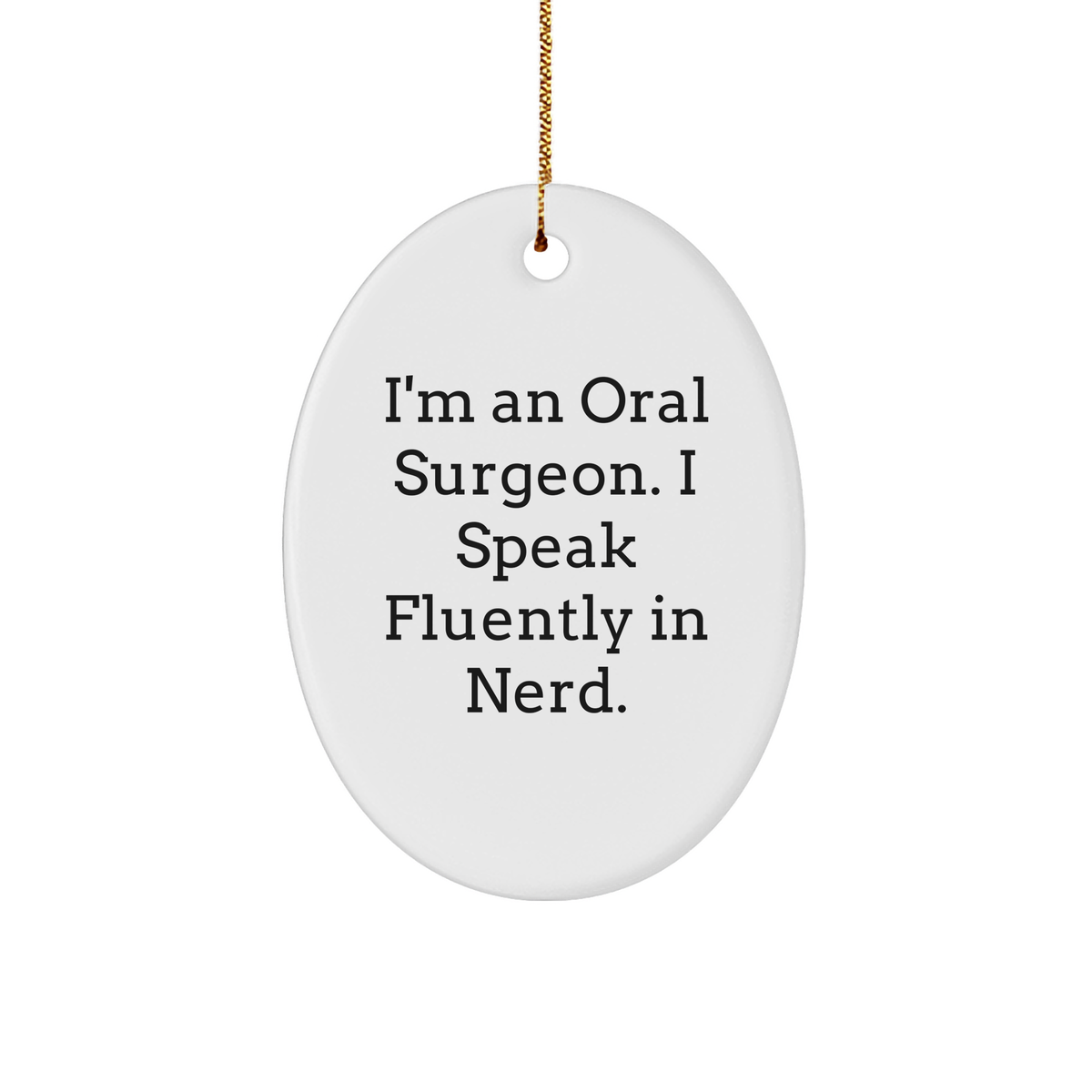 Funny Oral Surgeon Oval Ornament Gifts from Friends and Family, I'm An Oral Surgeon. I Speak Fluently In genius., White Oval Shaped Ornament for Christmas - Image 1