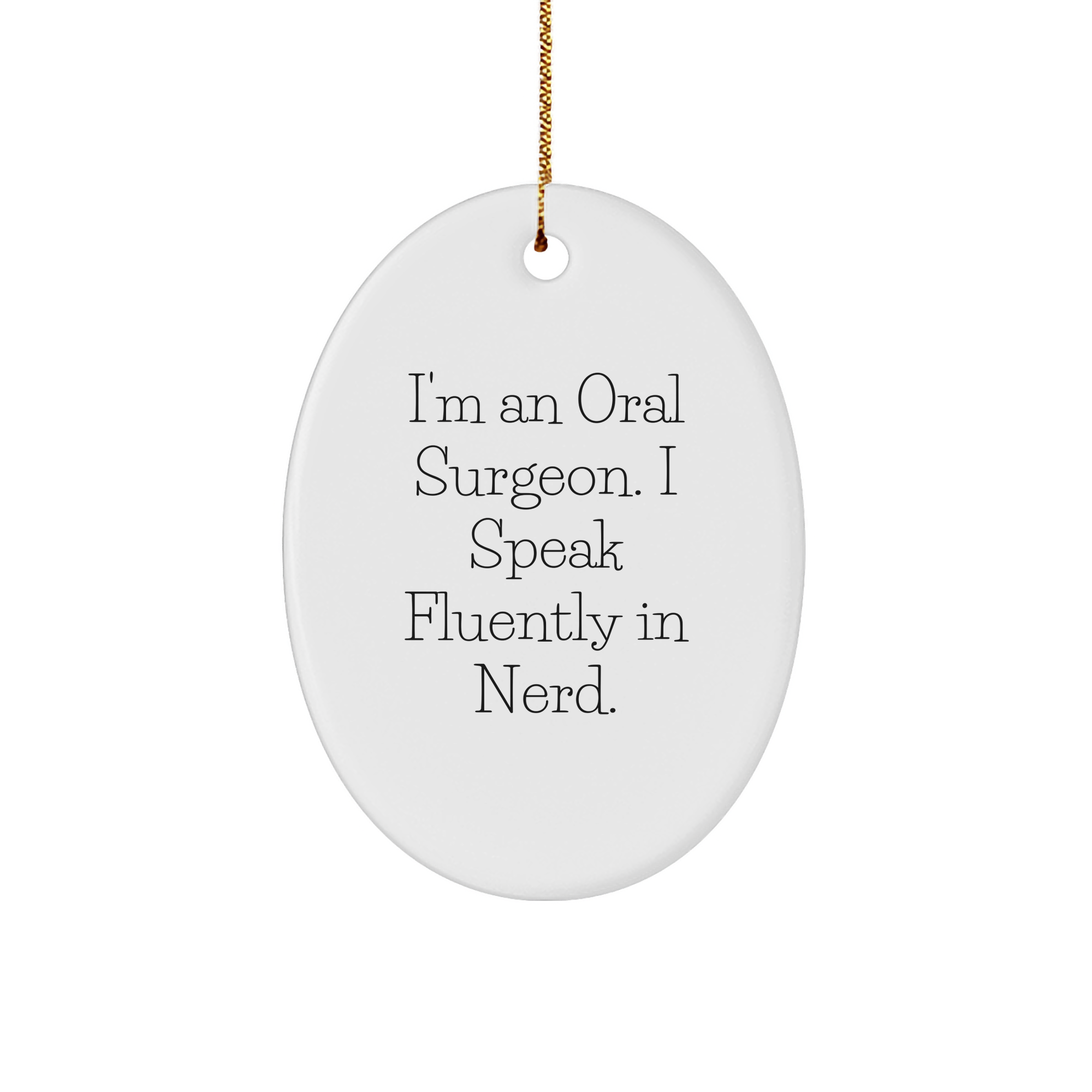 Oral Surgeon Gifts from Friends - I'm An Oral Surgeon. I Speak Fluently In genius. Oval Ornament for Christmas - Image 1