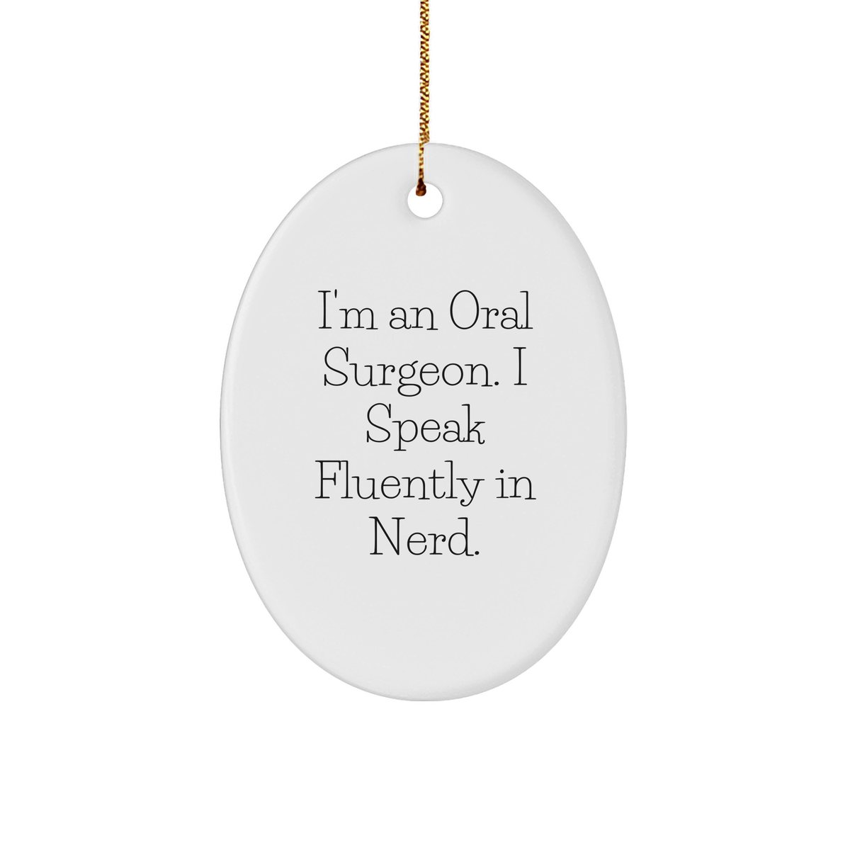 Oral Surgeon Gifts from Friends - I'm An Oral Surgeon. I Speak Fluently In genius. Oval Ornament for Christmas - Image 1