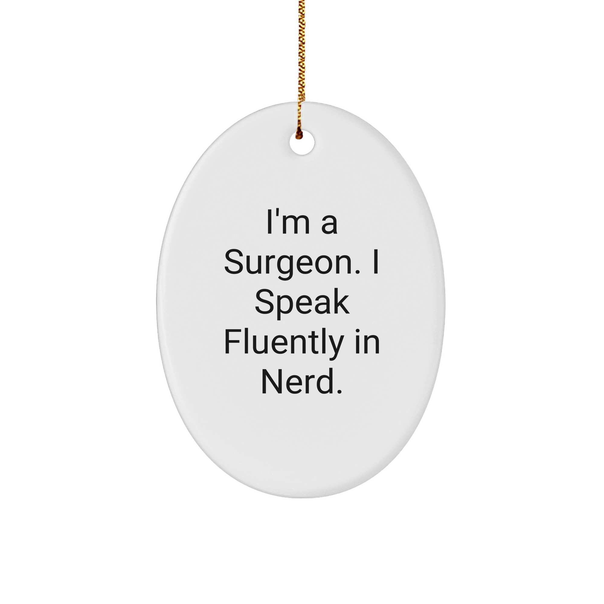 Funny Surgeon Gifts from Friends for Men - I'm A Surgeon. I Speak Fluently In genius. Oval Ornament, Christmas Unique - Image 1