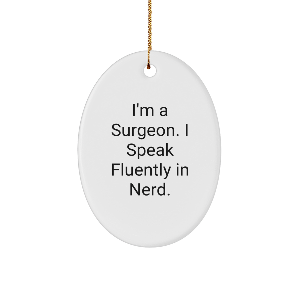 Funny Surgeon Gifts from Friends for Men - I'm A Surgeon. I Speak Fluently In genius. Oval Ornament, Christmas Unique - Image 1