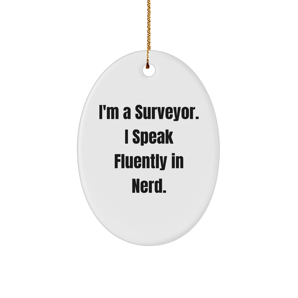 Funny Surveyor Gifts for Men - I'm A Surveyor. I Speak Fluently In genius. Oval Ornament, Christmas Unique Presents from Friends - Image 1