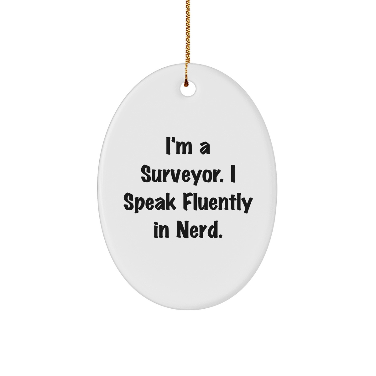 Funny Surveyor Gifts, 'I'm A Surveyor. I Speak Fluently In genius.' Oval Ornament from Friends to Surveyor, Unique Christmas Unique Gifts for Men - Image 1