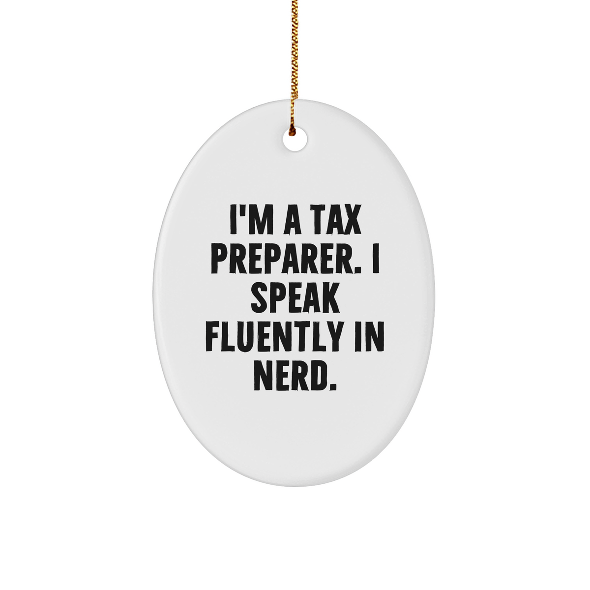 Funny Tax Preparer Gifts from Friends - Oval Ornament for Christmas with Quote 'I'm A Tax Preparer. I Speak Fluently In genius.' - Image 1