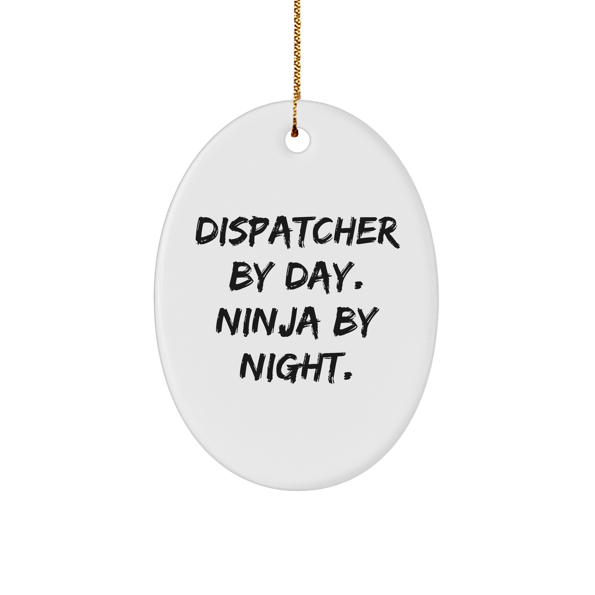 Dispatcher Gifts from Friends for Christmas - Oval Ornament By Day. Ninja By Night. [Quote] - Unique Christmas Unique Gifts - Image 1