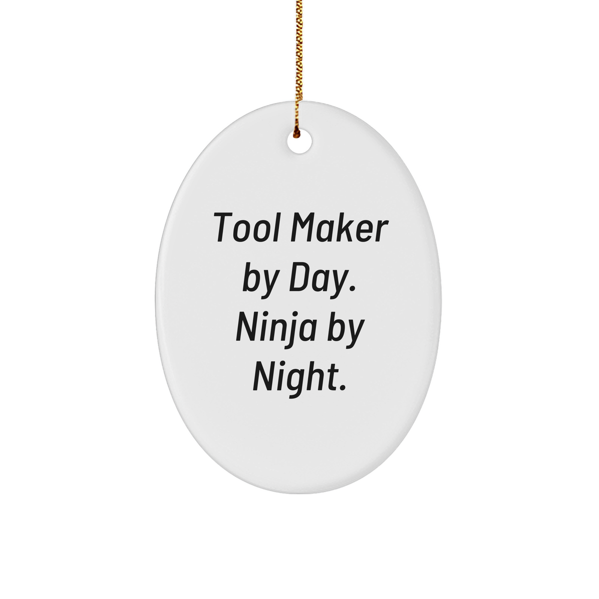 Tool Maker Gifts - Oval Ornament - 'Tool Maker By Day. Ninja By Night.' - Funny Christmas Unique Gift for Tool Makers, Friends, and Family from Tool Makers - Image 1