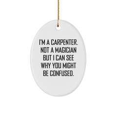 Carpenter Gifts from Friends - Funny Oval Ornament for Christmas, I'm A Carpenter Not A Magician But I Can See Why You Might Be Confused, Gifts for Him - Image 1
