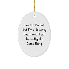 Funny Security Guard Gifts from Men - I'm Not Perfect But I'm A Security Guard And That's Basically The Same Thing Oval Ornament for Christmas - Image 1