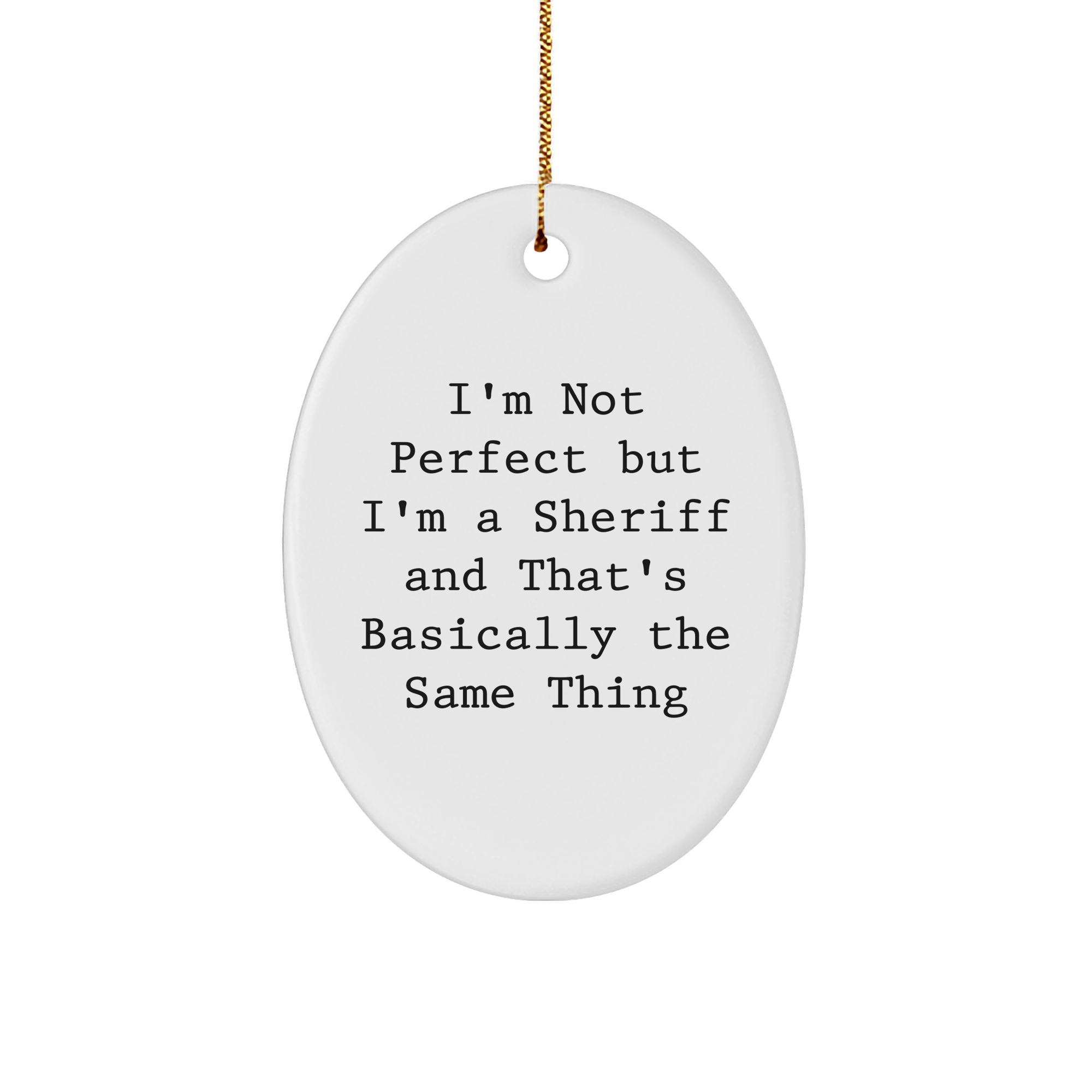 Funny Sheriff Gifts for Sheriff Friends - 'I'm Not Perfect But I'm A Sheriff And That's Basically The Same Thing' Oval Ornament, White, 3.25'' Tall, Christmas Unique Gifts from Friends and Family - Image 1