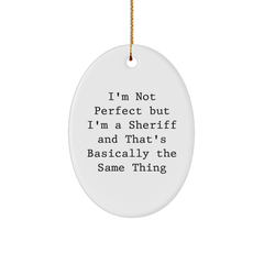 Funny Sheriff Gifts for Sheriff Friends - 'I'm Not Perfect But I'm A Sheriff And That's Basically The Same Thing' Oval Ornament, White, 3.25'' Tall, Christmas Unique Gifts from Friends and Family - Image 1
