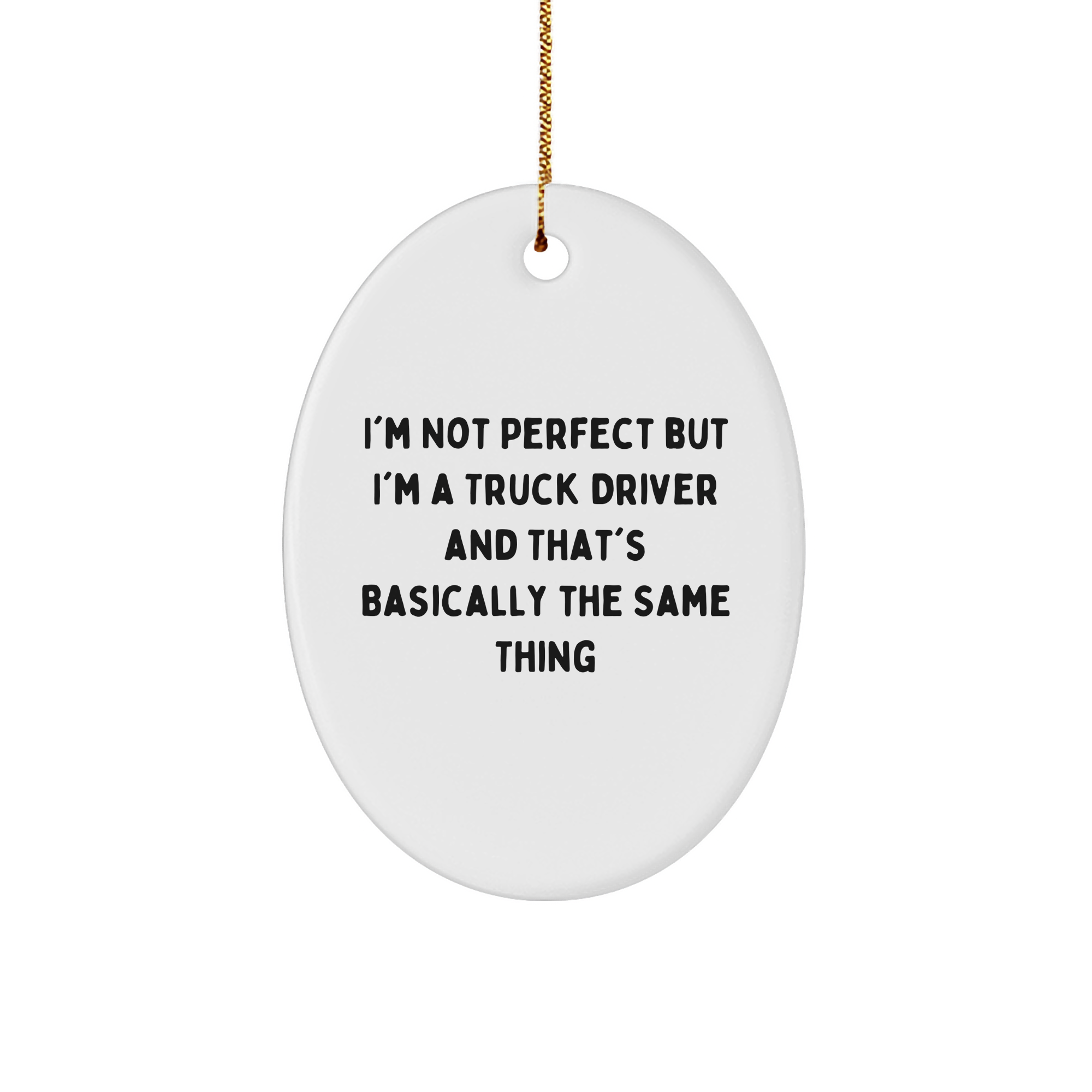 Funny Truck Driver Oval Ornament Gifts for Men from Friends, 'I'm Not Perfect But I'm A Truck Driver' Christmas Unique Presents - Image 1
