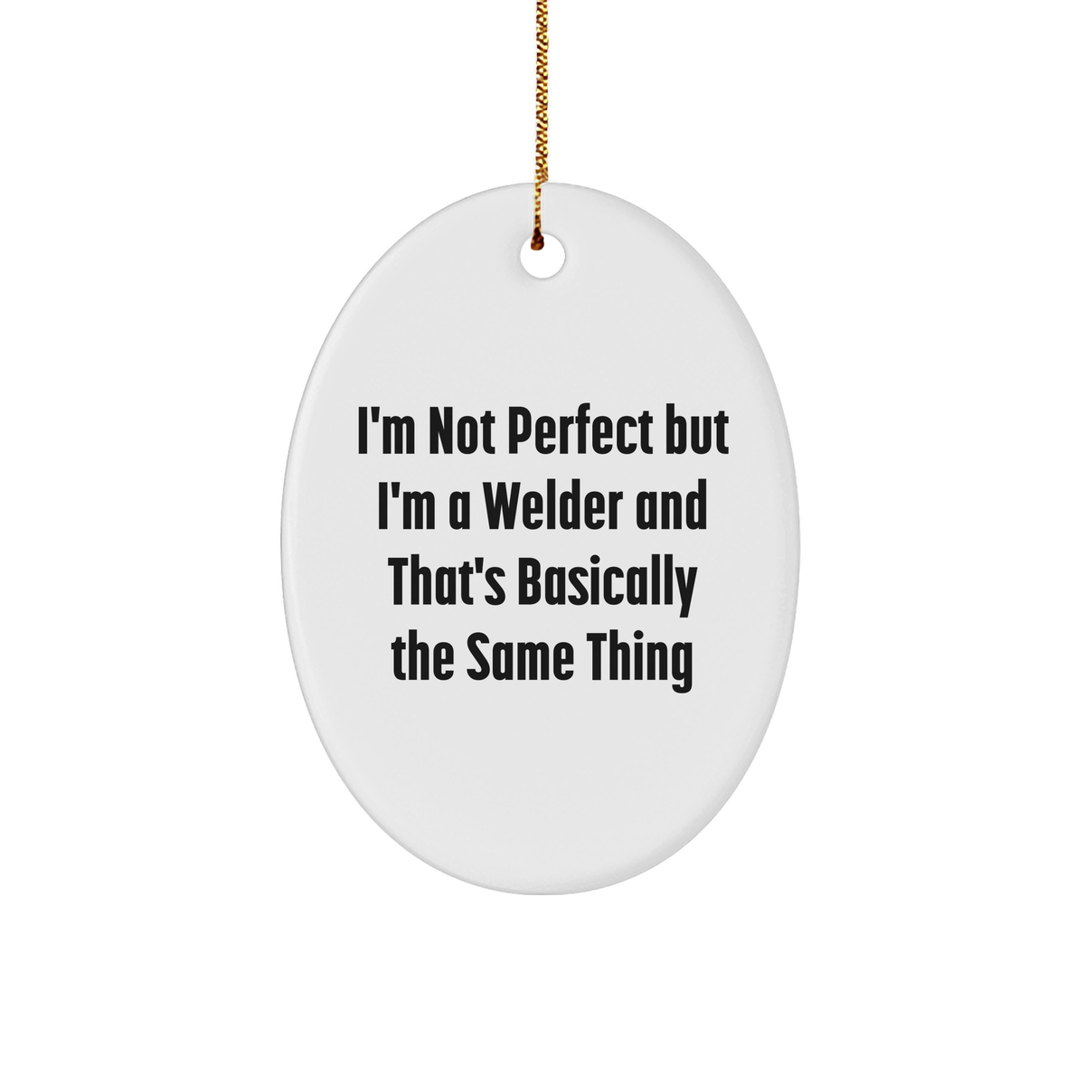 Welder's Humor Christmas Oval Ornament Gifts from Friends - 'I'm Not Perfect But I'm A Welder And That's Basically The Same Thing' - Unique Oval Ornament Gifts for Welder Men Women Coworkers Family - Image 1