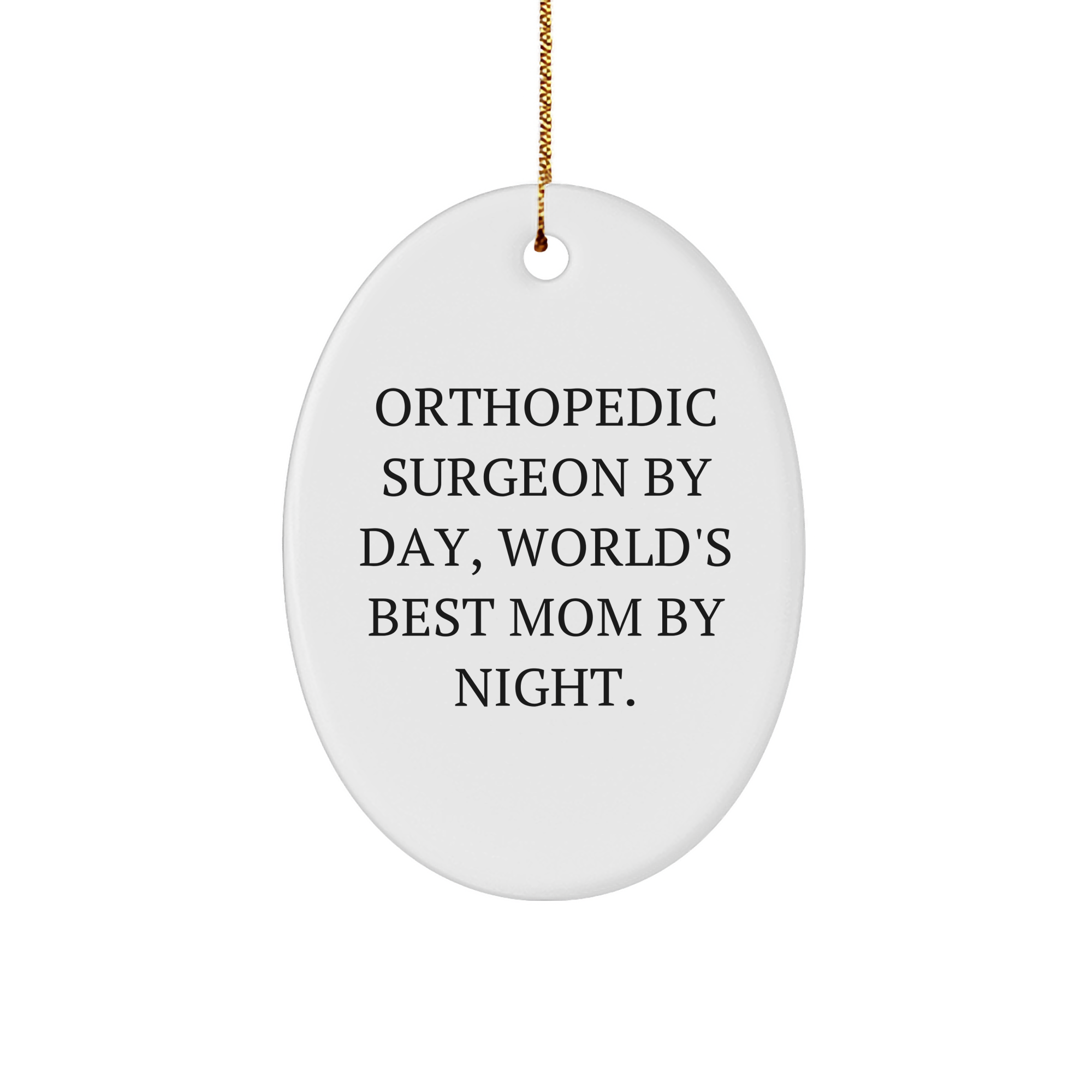 Orthopedic Surgeon Gifts from Men to Women, Funny Christmas Oval Ornament, 'Orthopedic Surgeon By Day, World's Best Mom By Night.' - Image 1