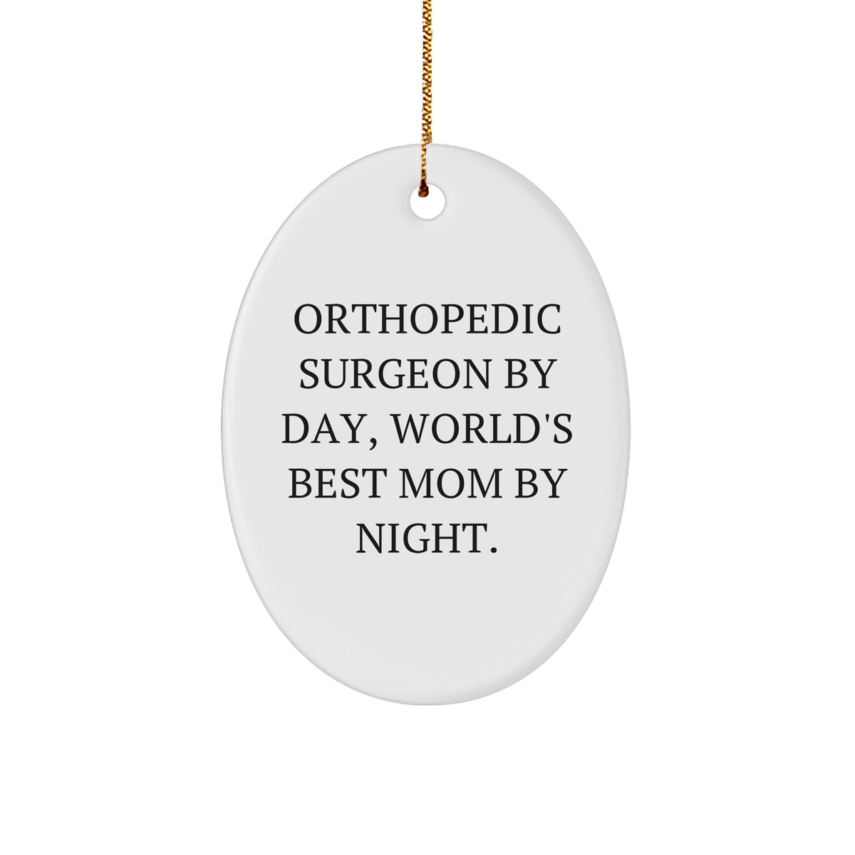 Orthopedic Surgeon Gifts from Men to Women, Funny Christmas Oval Ornament, 'Orthopedic Surgeon By Day, World's Best Mom By Night.' - Image 1