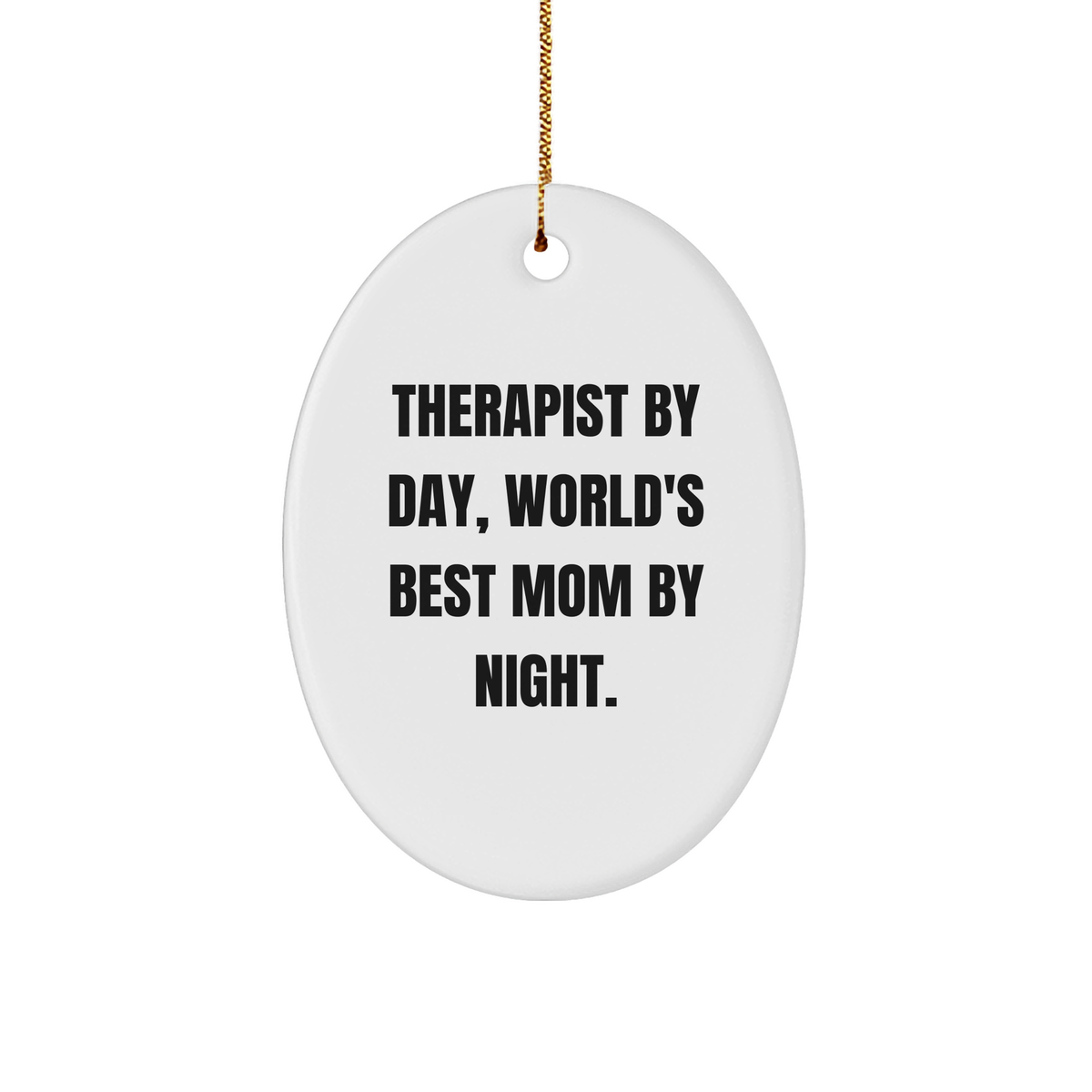 Therapist Gifts from Men, Gifts for Therapist By Day, World's Best Mom By Night. Oval Ornament, Funny Christmas Memorable Present - Image 1