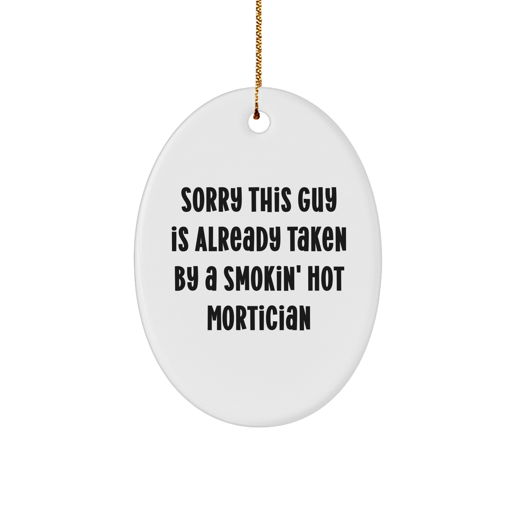Funny Mortician Gift, Sorry This Guy Is Already Taken By A Smokin' Hot Mortician, Oval Ornament for Mortician, White, 3.25" tall, Ideal Gifts from Friends to Mortician, Unique Christmas Unique Gifts - Image 1