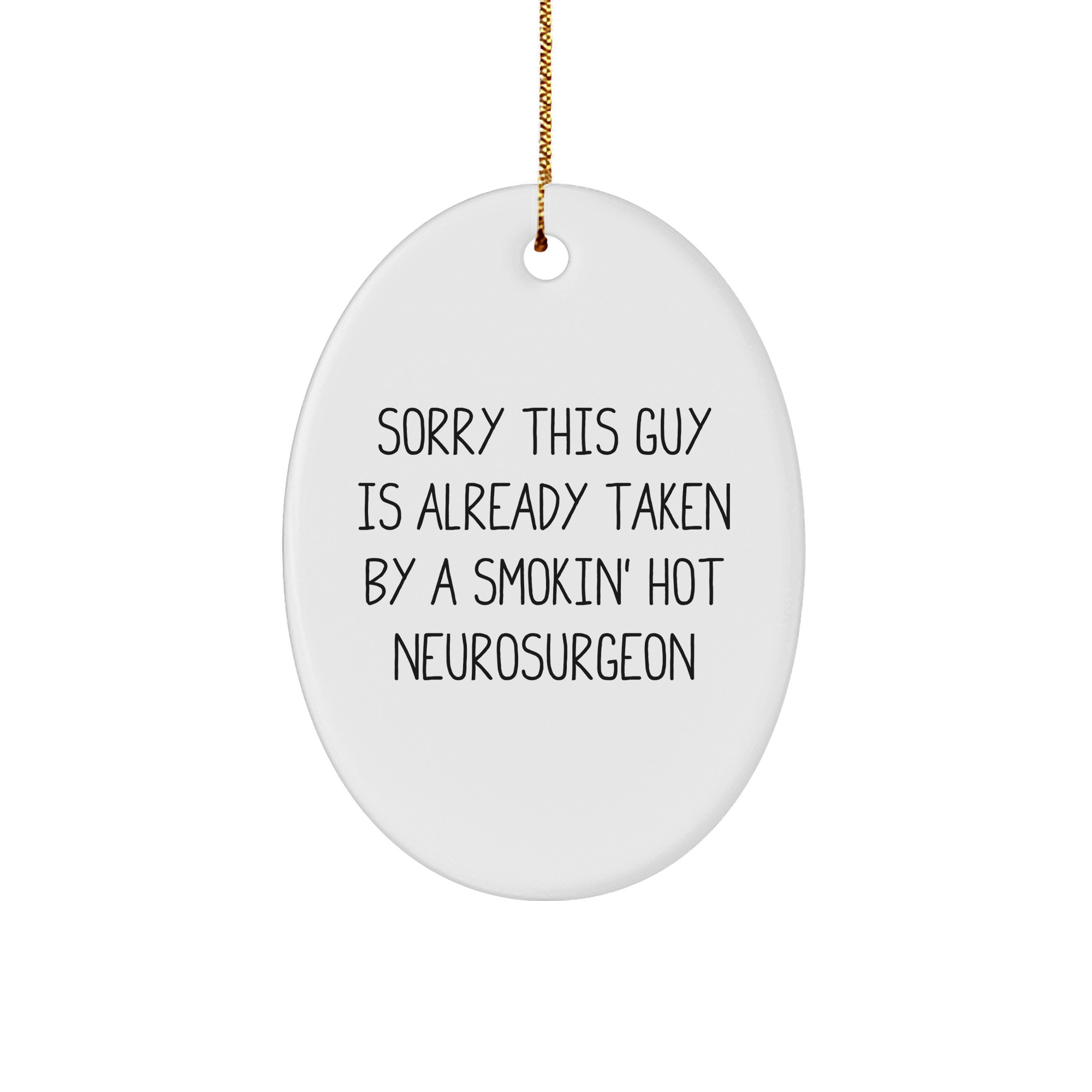 Funny Neurosurgeon Christmas Unique Gifts from Men to Friends, Sorry This Guy Is Already Taken By A Smokin' Hot Neurosurgeon Oval Ornament - Image 1
