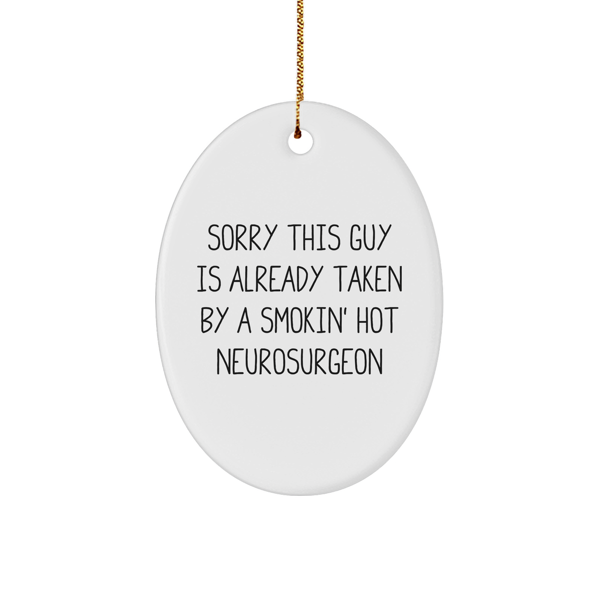 Funny Neurosurgeon Christmas Unique Gifts from Men to Friends, Sorry This Guy Is Already Taken By A Smokin' Hot Neurosurgeon Oval Ornament - Image 1
