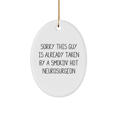Funny Neurosurgeon Christmas Unique Gifts from Men to Friends, Sorry This Guy Is Already Taken By A Smokin' Hot Neurosurgeon Oval Ornament - Image 1