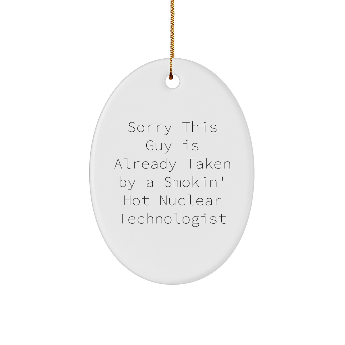 Funny Nuclear Technologist Gifts - Oval Ornament with Quote 'Sorry This Guy Is Already Taken' - Christmas Unique Gifts from Friends - Image 1