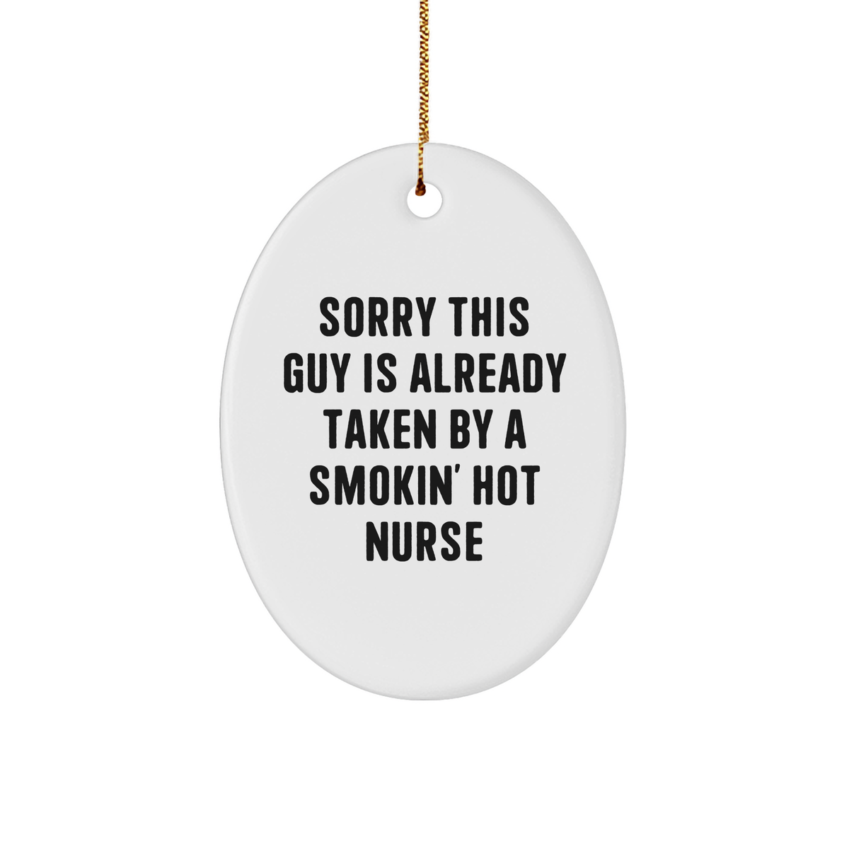 Funny Nurse Gifts, 'Sorry This Guy Is Already Taken By A Smokin' Hot Nurse', Oval Ornament, White, Christmas Unique Gifts from Friends to Coworkers, Family - Image 1