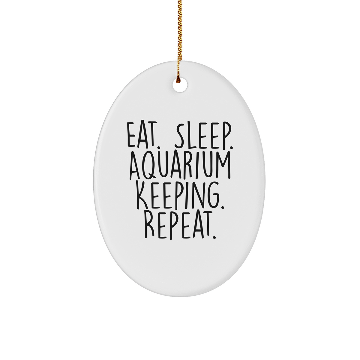 Funny Aquarium Keeping Oval Ornament Gifts from Men to Women Friends Coworkers Family - Eat. Sleep. Aquarium Keeping. Repeat. White Oval Ornament for Christmas - Image 1