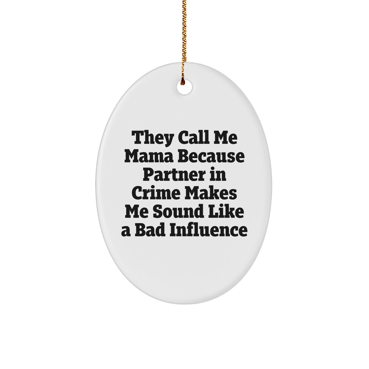 Funny Mama Gifts, Oval Ornament, 'They Call Me Mama Because Partner In Crime Makes Me Sound Like A Bad Influence' Christmas Memorable Present for Mama, Gifts from Family, Friends, Women, or Men - Image 1