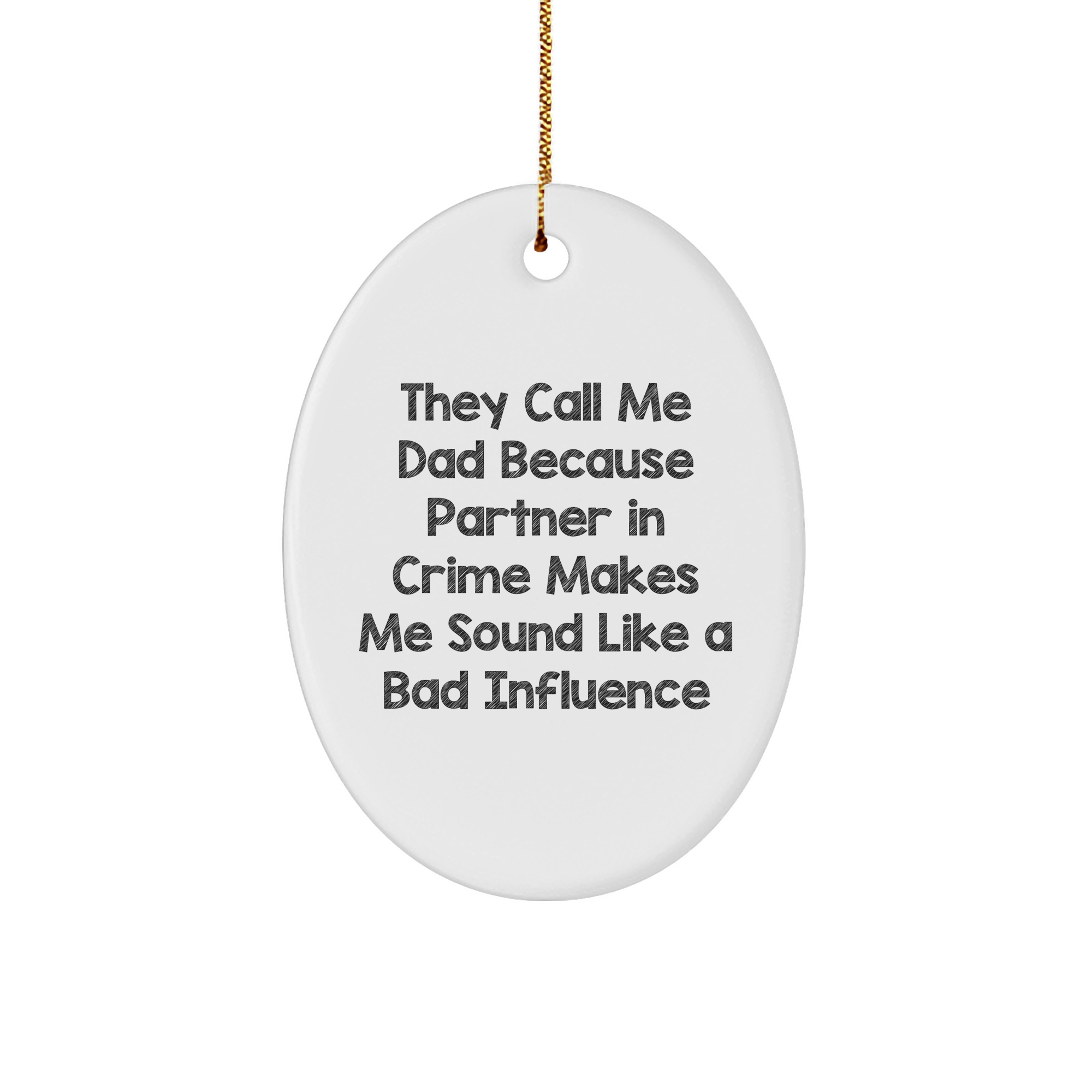 Funny Dad Gifts for Him, 'They Call Me Dad Because Partner In Crime Makes Me Sound Like A Bad Influence' Oval Ornament, White, Christmas Memorable Presents for Men from Family, Friends or Coworkers - Image 1