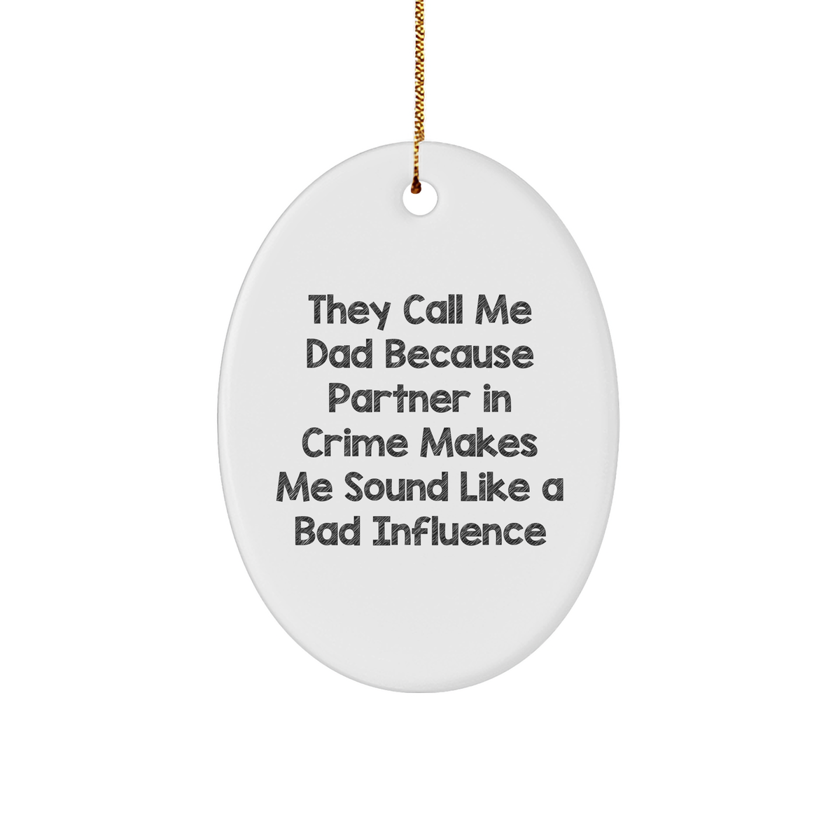 Funny Dad Gifts for Him, 'They Call Me Dad Because Partner In Crime Makes Me Sound Like A Bad Influence' Oval Ornament, White, Christmas Memorable Presents for Men from Family, Friends or Coworkers - Image 1