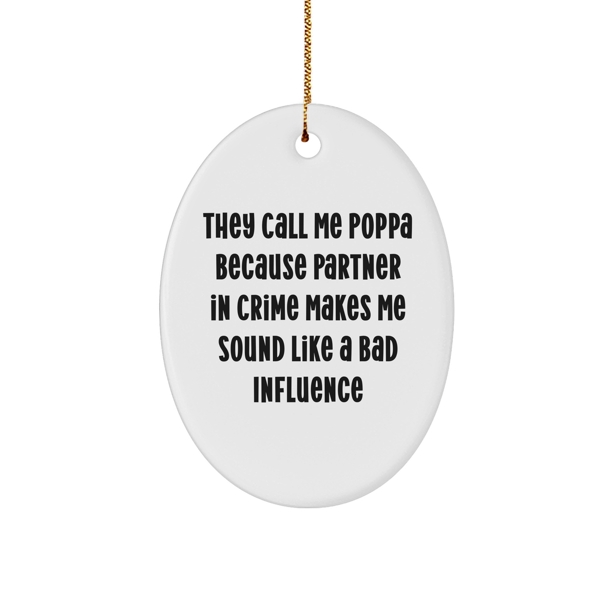Funny Poppa Gifts, Oval Ornament, 'They Call Me Poppa Because Partner In Crime Makes Me Sound Like A Bad Influence', Christmas Unique Presents from Family to Poppa - Image 1