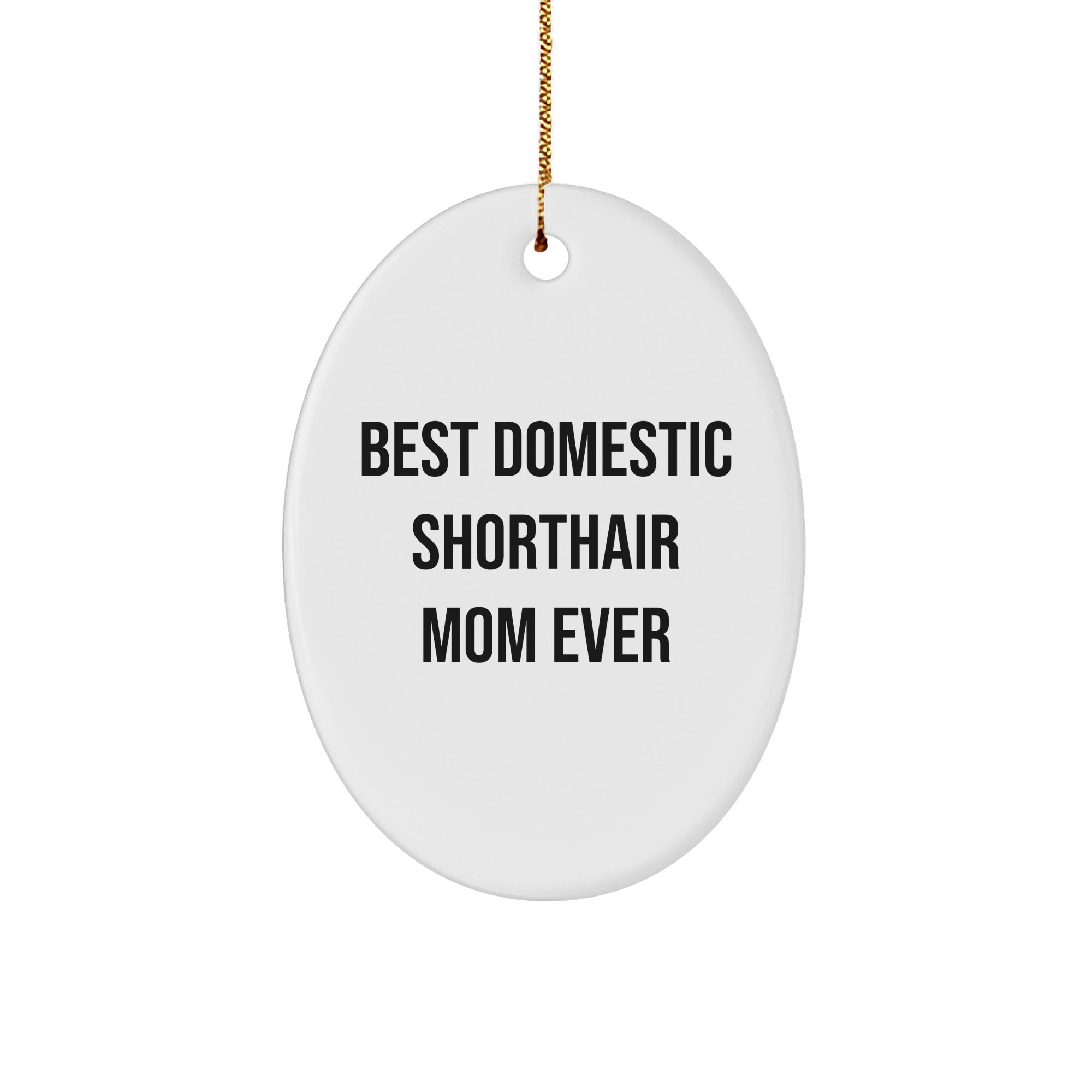 Domestic Shorthair Cat Gifts, Funny Quote Oval Ornament, Gifts from Family, for Best Domestic Shorthair Mom Ever at Christmas Unique Gifts - Image 1