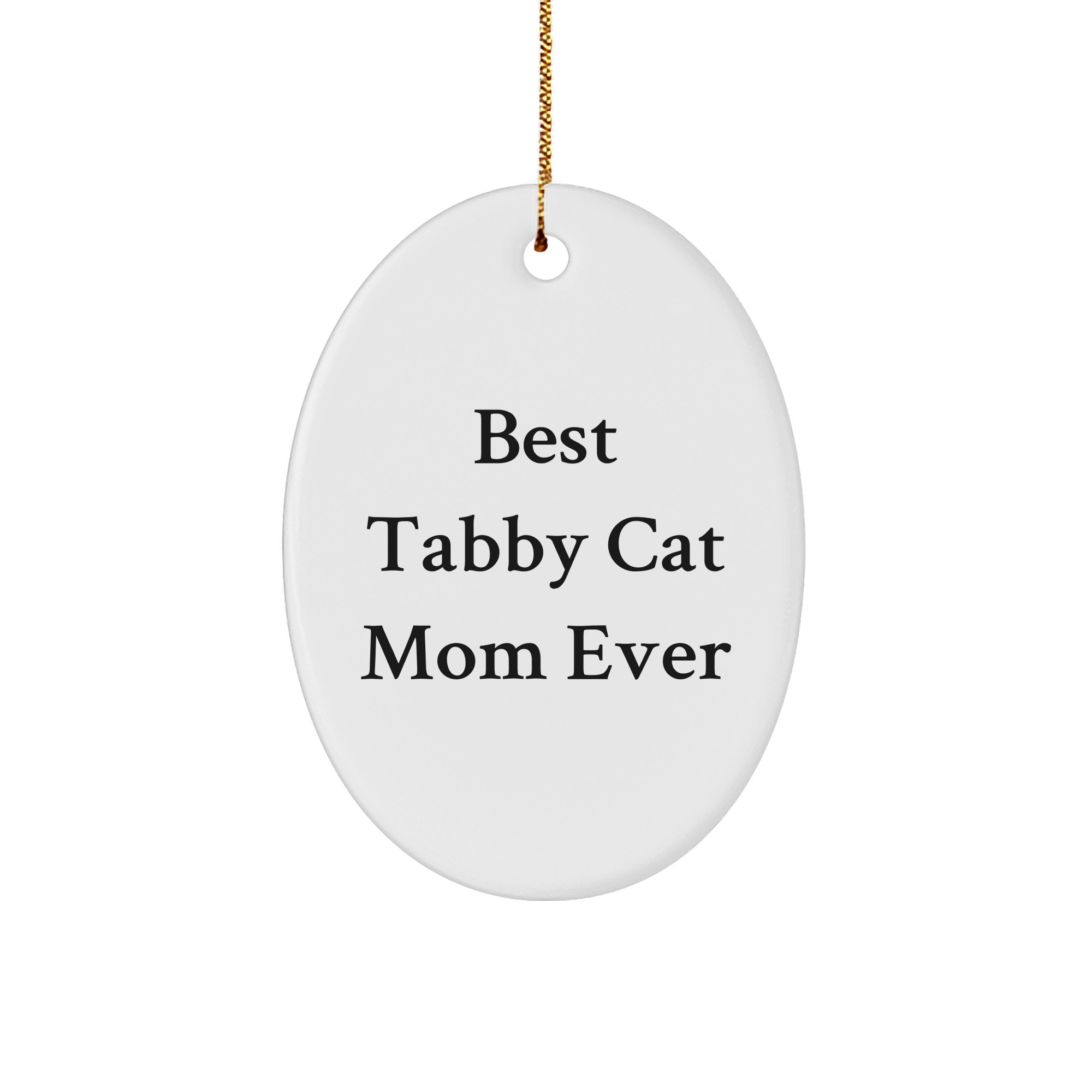 Tabby Cat Mom Ever Oval Ornament Gifts from Men to Tabby Cat Friends for Christmas - Image 1
