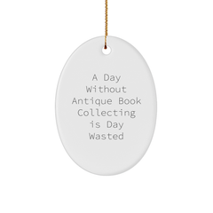 Antique Book Collecting Inspirational Gifts for Book Lovers - A Day Without Antique Book Collecting is Day Wasted Oval Ornament for Christmas - Image 1