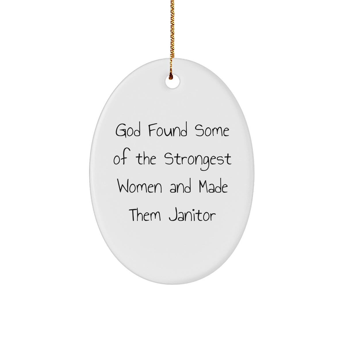 Funny Janitor Quotes Oval Ornament Gifts from Women for Janitors, God Found Some Of The Strongest Women And Made Them Janitor, Christmas Unique Gifts - Image 1