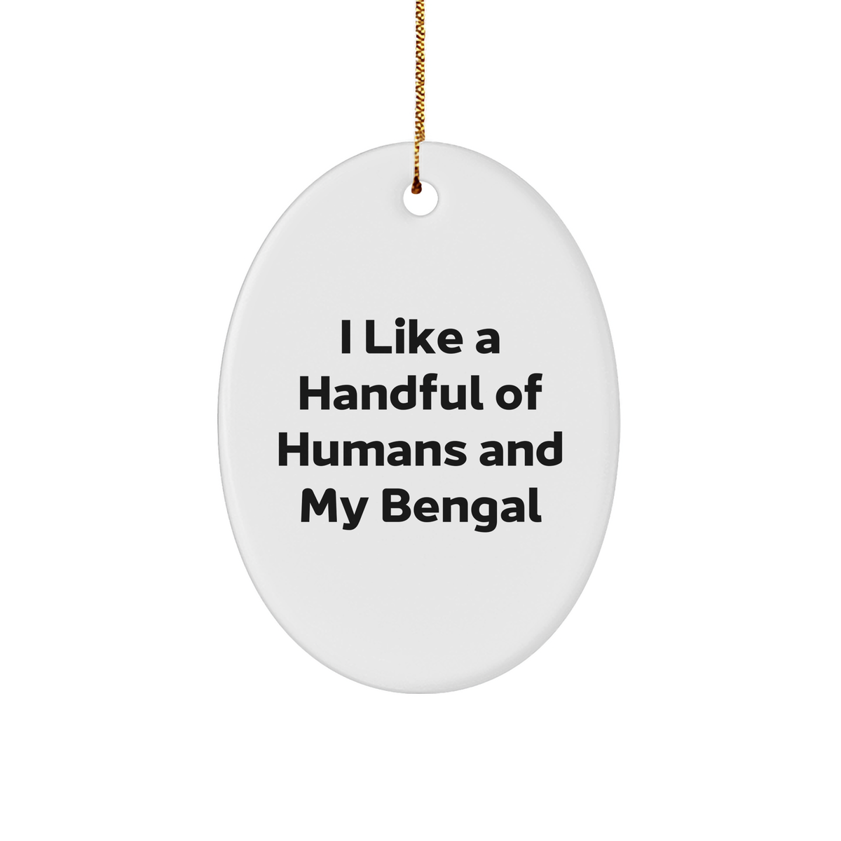 Bengal Cat Lovers Gifts from Friends for Christmas, Oval Ornament with Funny Quote, 'I Like A Handful Of Humans And My Bengal', Unique Christmas Unique Gifts - Image 1
