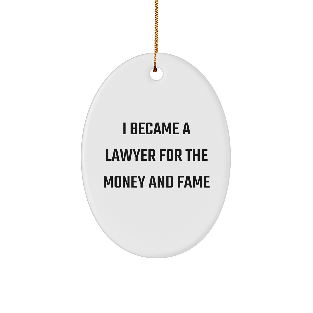 Lawyer Gifts from Friends - I Became A Lawyer For The Money And Fame Oval Ornament, Funny Christmas Decorations for Lawyer, Oval Shaped MDF Board with High-Gloss Finish - Image 1