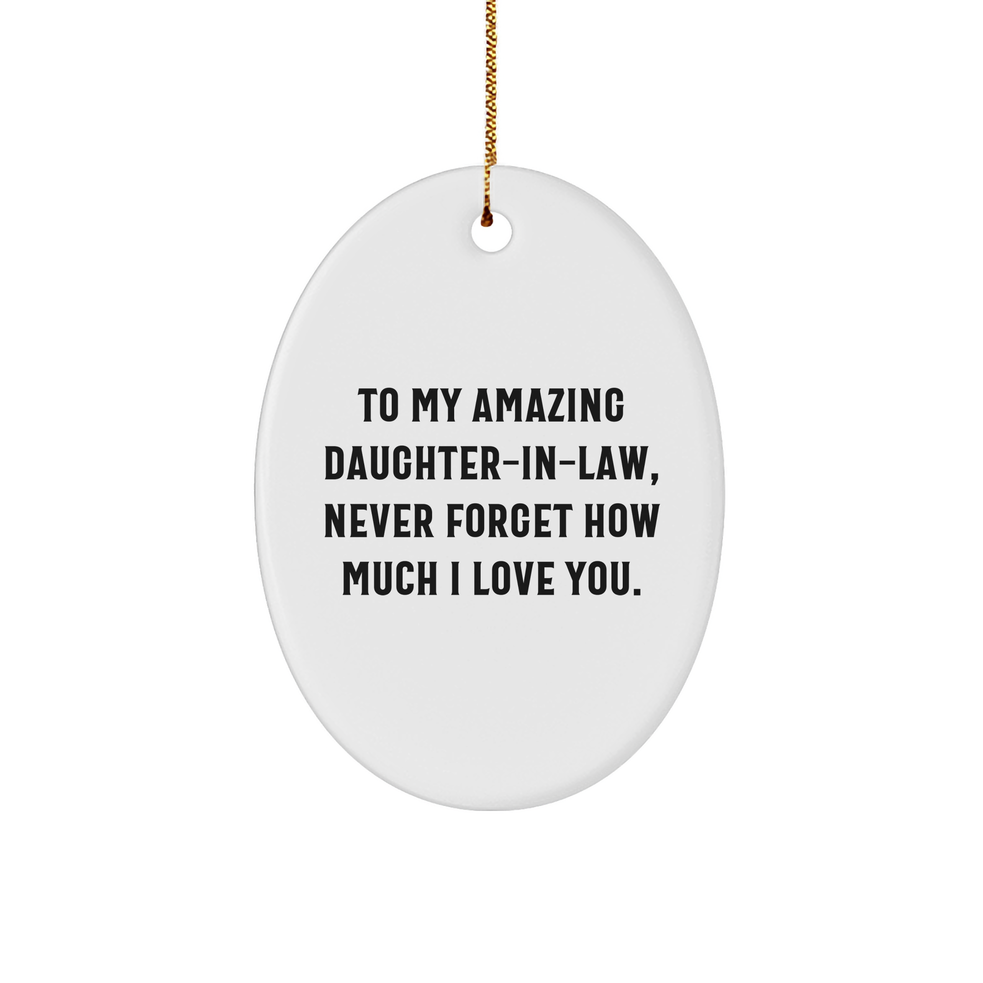 Funny Daughter-in-law Gifts from Men to Amazing Daughters-in-law To My Amazing Daughter-in-law, Never Forget How Much I Love You. Oval Ornament Christmas Unique Gifts - Image 1